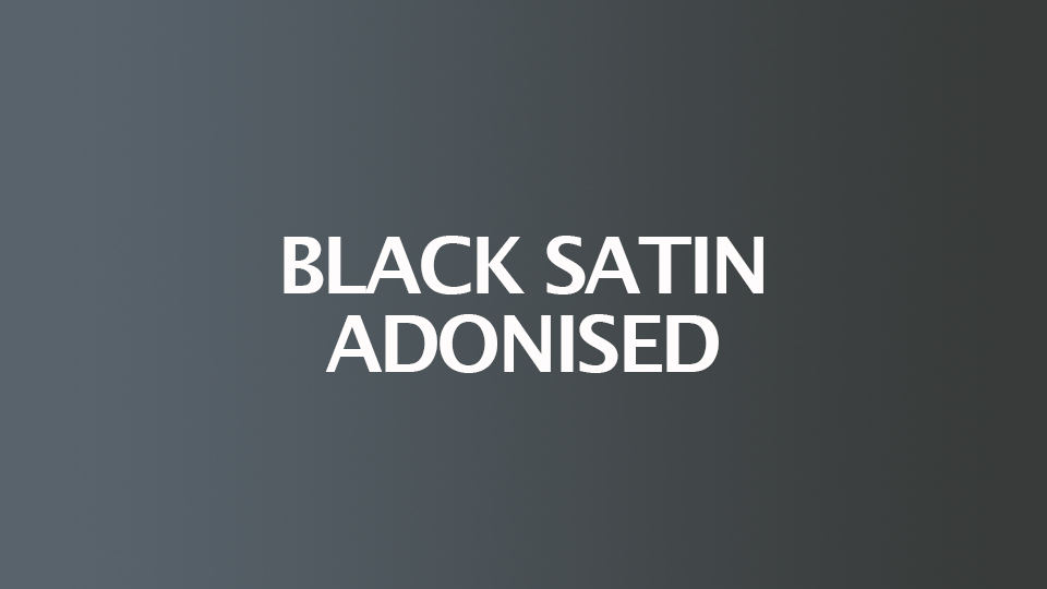 Black Satin Adonised